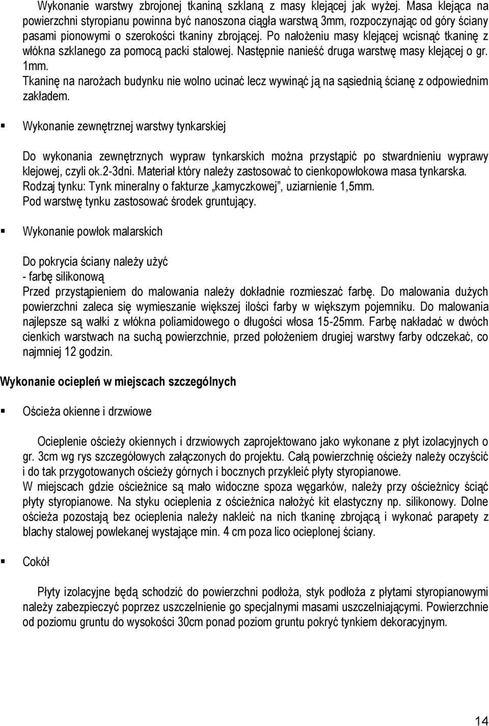 Po nałożeniu masy klejącej wcisnąć tkaninę z włókna szklanego za pomocą packi stalowej. Następnie nanieść druga warstwę masy klejącej o gr. 1mm.