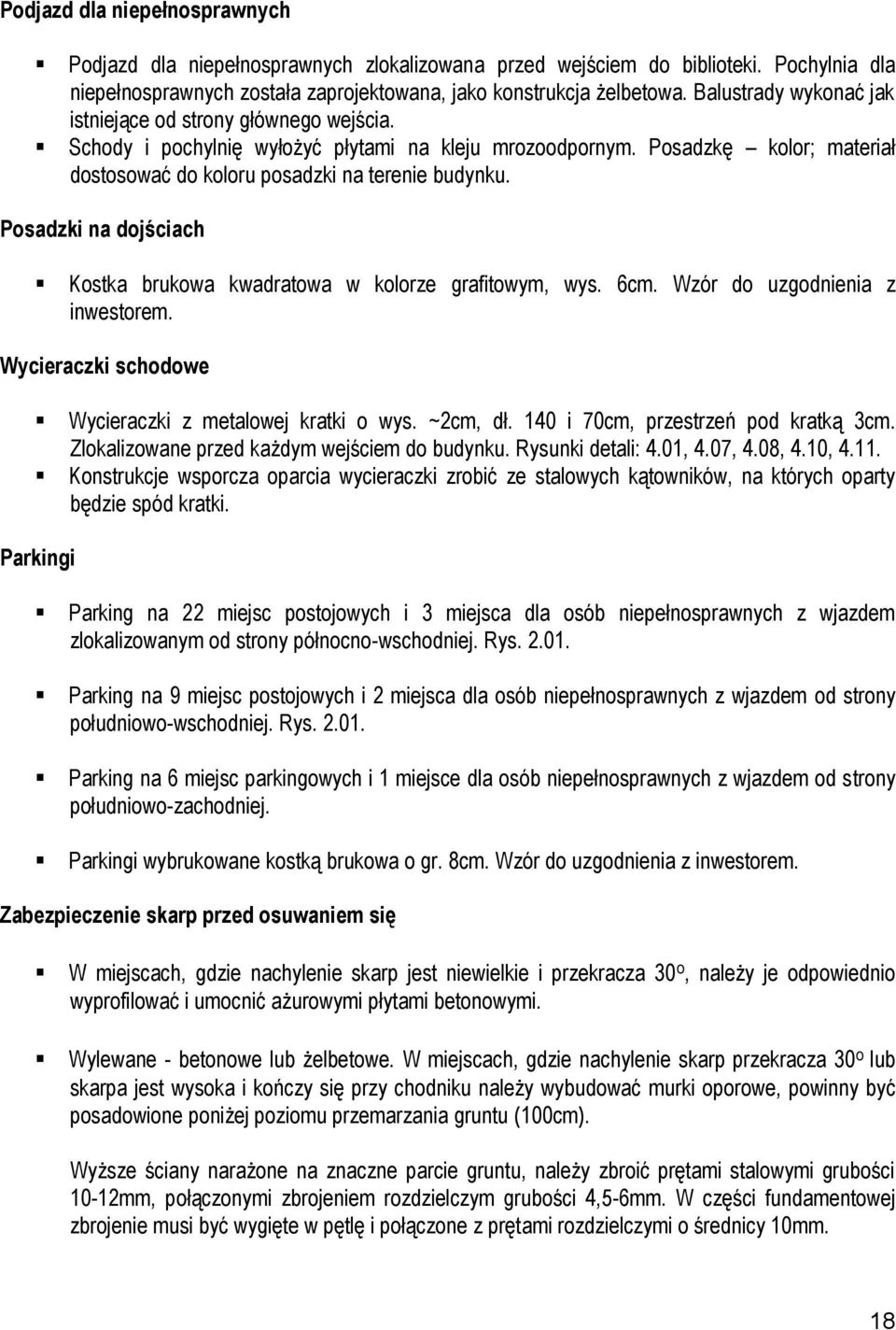 Posadzki na dojściach Kostka brukowa kwadratowa w kolorze grafitowym, wys. 6cm. Wzór do uzgodnienia z inwestorem. Wycieraczki schodowe Wycieraczki z metalowej kratki o wys. ~2cm, dł.