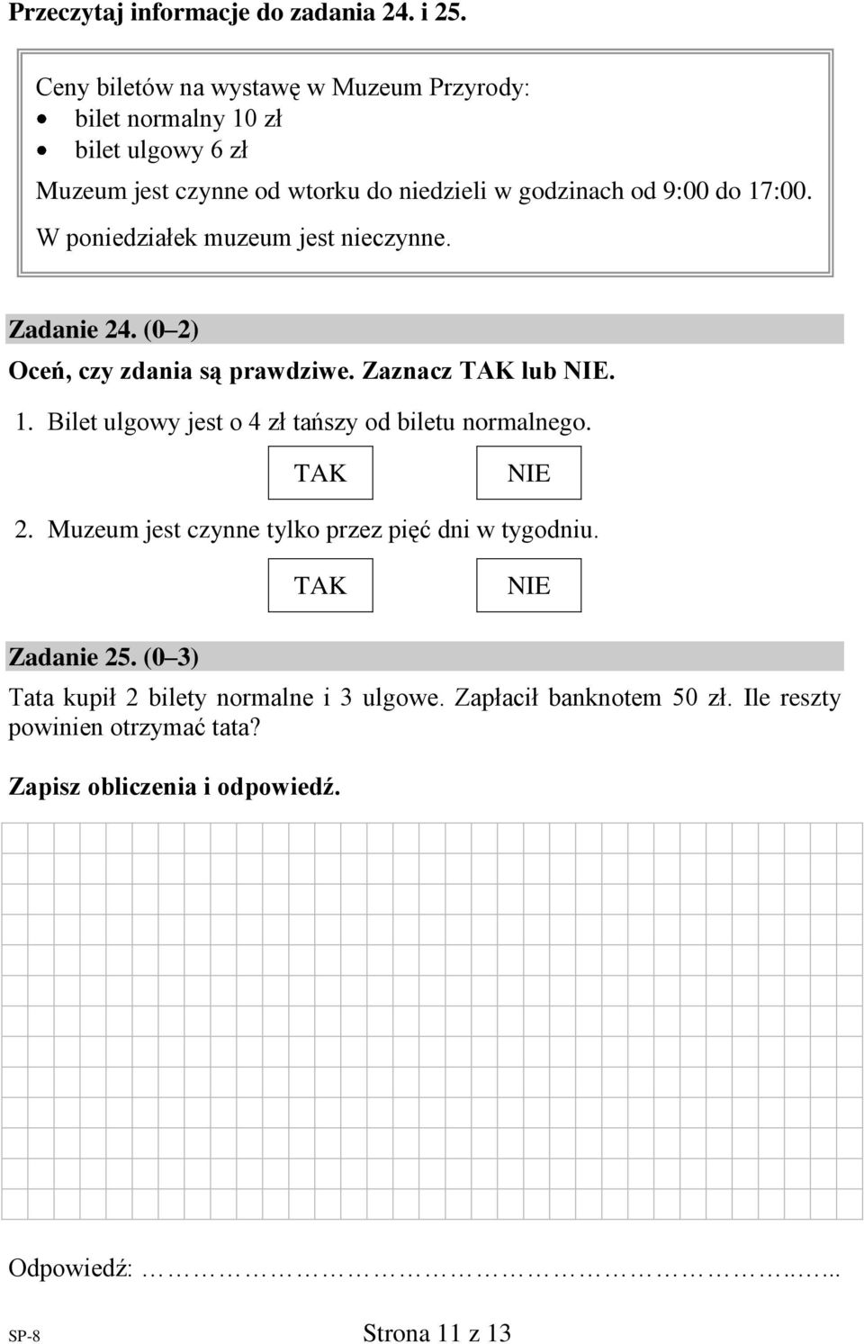 17:00. W poniedziałek muzeum jest nieczynne. Zadanie 24. (0 2) Oceń, czy zdania są prawdziwe. Zaznacz lub. 1.