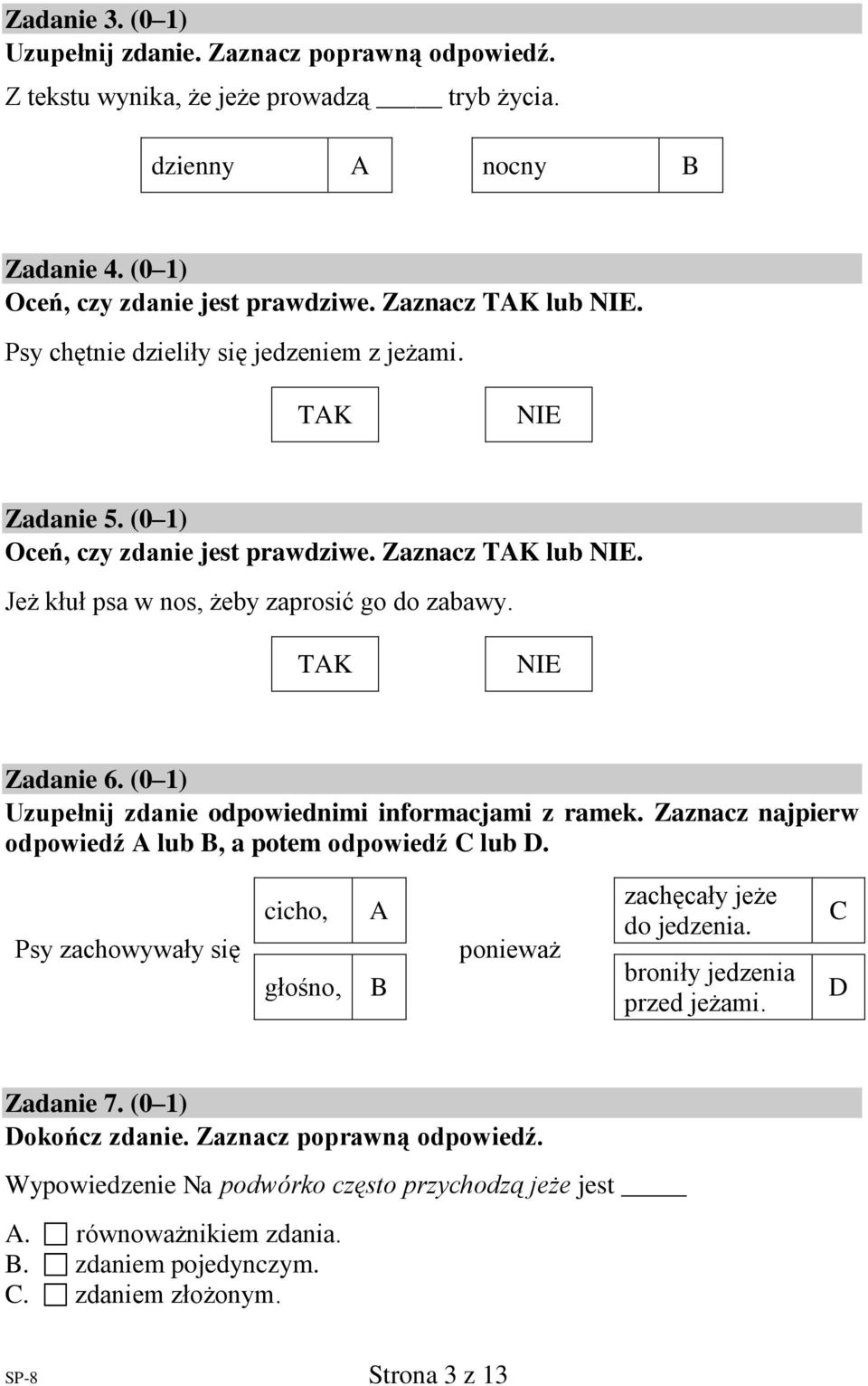 (0 1) Uzupełnij zdanie odpowiednimi informacjami z ramek. Zaznacz najpierw odpowiedź A lub B, a potem odpowiedź C lub D.