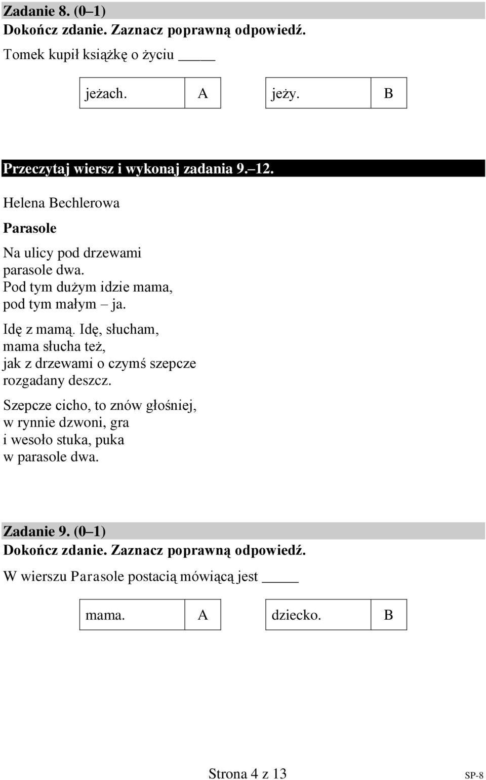 Idę, słucham, mama słucha też, jak z drzewami o czymś szepcze rozgadany deszcz.