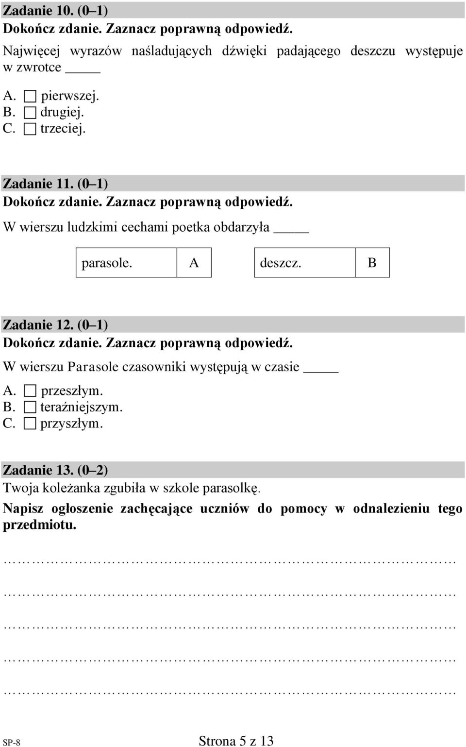 (0 1) W wierszu Parasole czasowniki występują w czasie A. przeszłym. B. teraźniejszym. C. przyszłym. Zadanie 13.