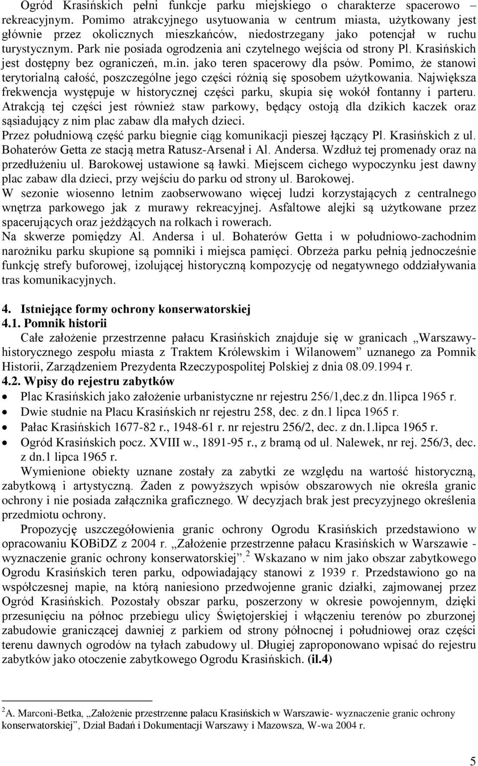 Park nie posiada ogrodzenia ani czytelnego wejścia od strony Pl. Krasińskich jest dostępny bez ograniczeń, m.in. jako teren spacerowy dla psów.