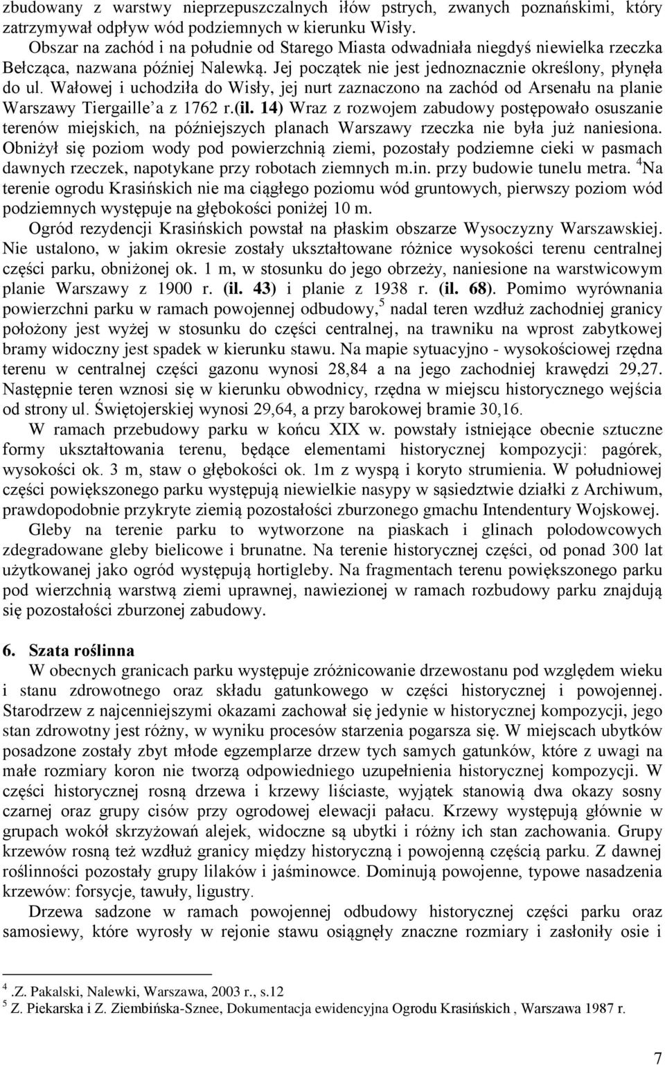 Wałowej i uchodziła do Wisły, jej nurt zaznaczono na zachód od Arsenału na planie Warszawy Tiergaille a z 1762 r.(il.