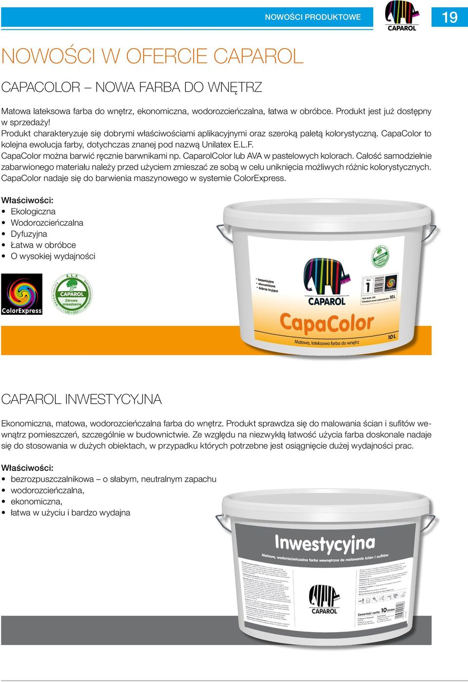 CapaColor można barwić ręcznie barwnikami np. CaparolColor lub AVA w pastelowych kolorach.