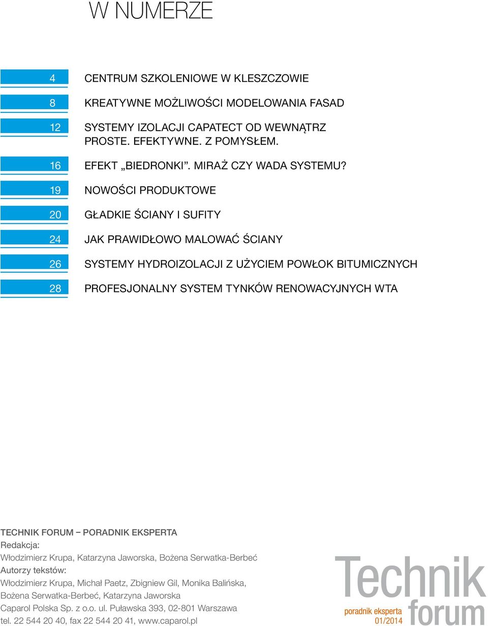 19 NOWOŚCI PRODUKTOWE 20 GŁADKIE ŚCIANY I SUFITY 24 JAK PRAWIDŁOWO MALOWAĆ ŚCIANY 26 SYSTEMY HYDROIZOLACJI Z UŻYCIEM POWŁOK BITUMICZNYCH 28 PROFESJONALNY SYSTEM TYNKÓW RENOWACYJNYCH