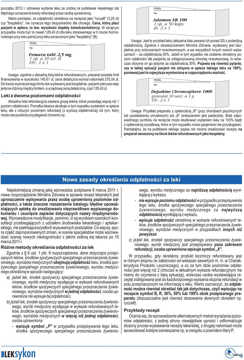 wysokość dopłaty świadczeniobiorcy. W skrajnym przypadku może być to nawet 129,43 zł (dla leku stosowanego w II rzucie hormonoterapii przy raku piersi) przy leku oznaczonym jako "bezpłatny" (B).