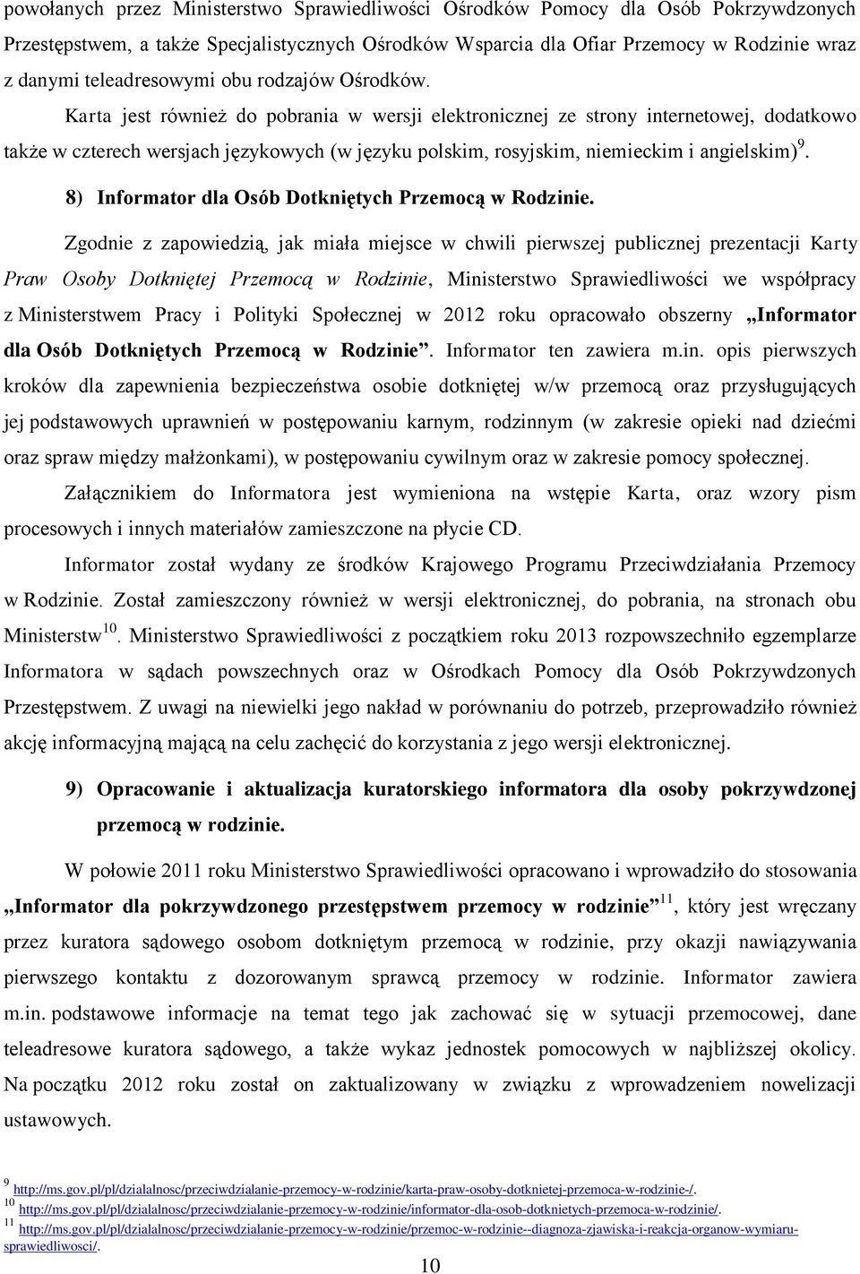 Karta jest również do pobrania w wersji elektronicznej ze strony internetowej, dodatkowo także w czterech wersjach językowych (w języku polskim, rosyjskim, niemieckim i angielskim) 9.