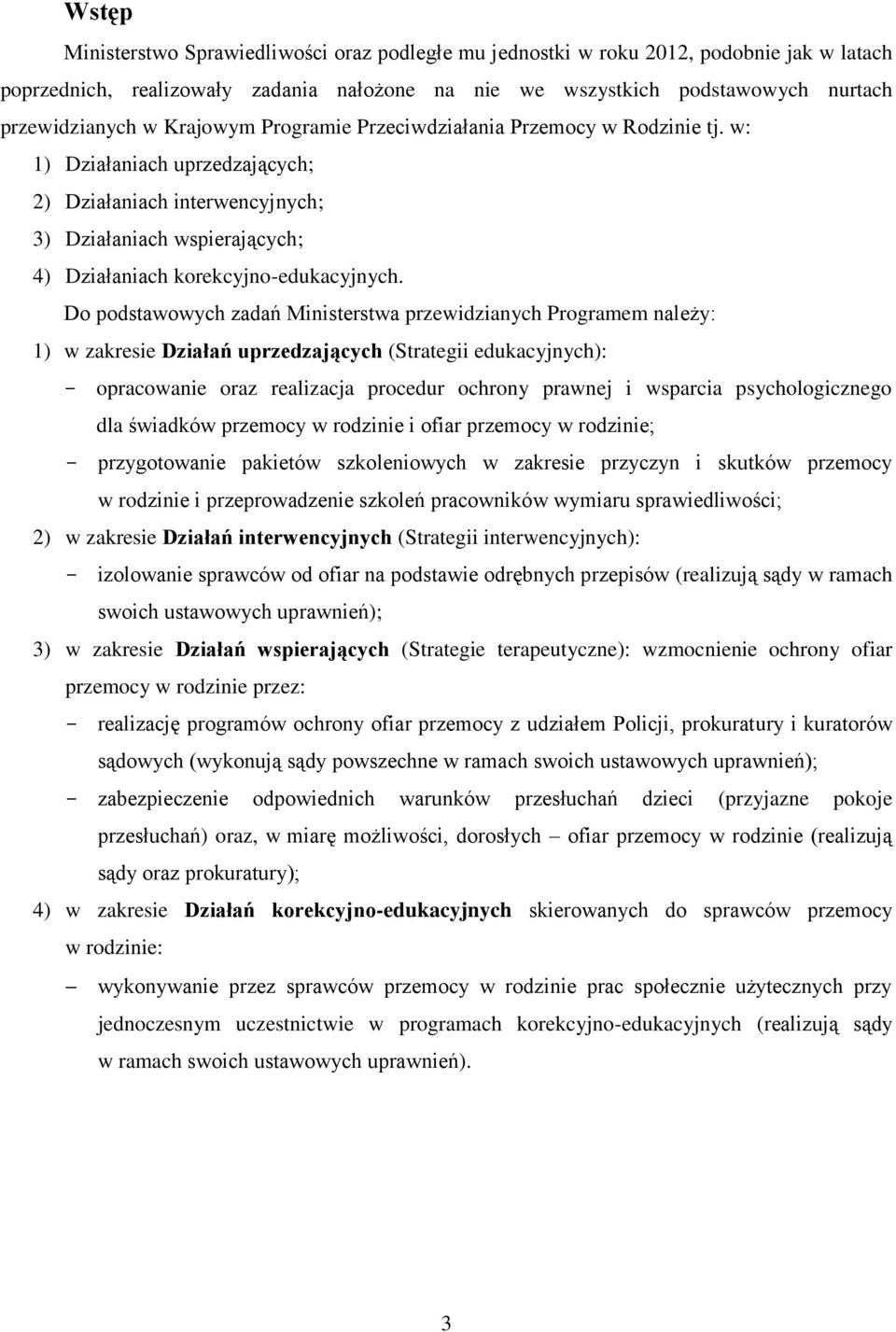 Do podstawowych zadań Ministerstwa przewidzianych Programem należy: 1) w zakresie Działań uprzedzających (Strategii edukacyjnych): - opracowanie oraz realizacja procedur ochrony prawnej i wsparcia