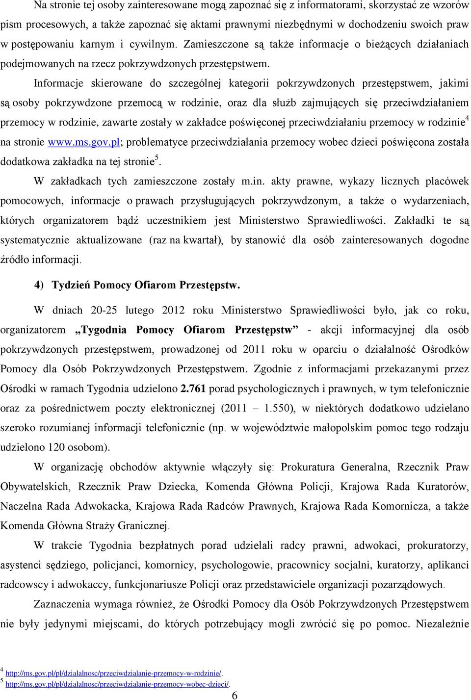 Informacje skierowane do szczególnej kategorii pokrzywdzonych przestępstwem, jakimi są osoby pokrzywdzone przemocą w rodzinie, oraz dla służb zajmujących się przeciwdziałaniem przemocy w rodzinie,