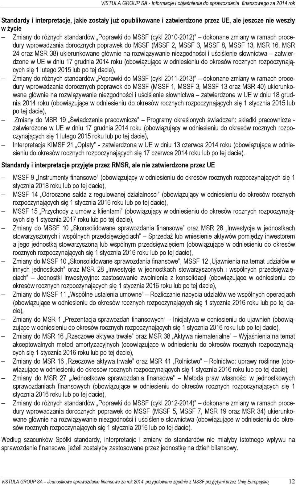 zatwierdzone w UE w dniu 17 grudnia 2014 roku (obowiązujące w odniesieniu do okresów rocznych rozpoczynających się 1 lutego 2015 lub po tej dacie), Zmiany do różnych standardów Poprawki do MSSF (cykl