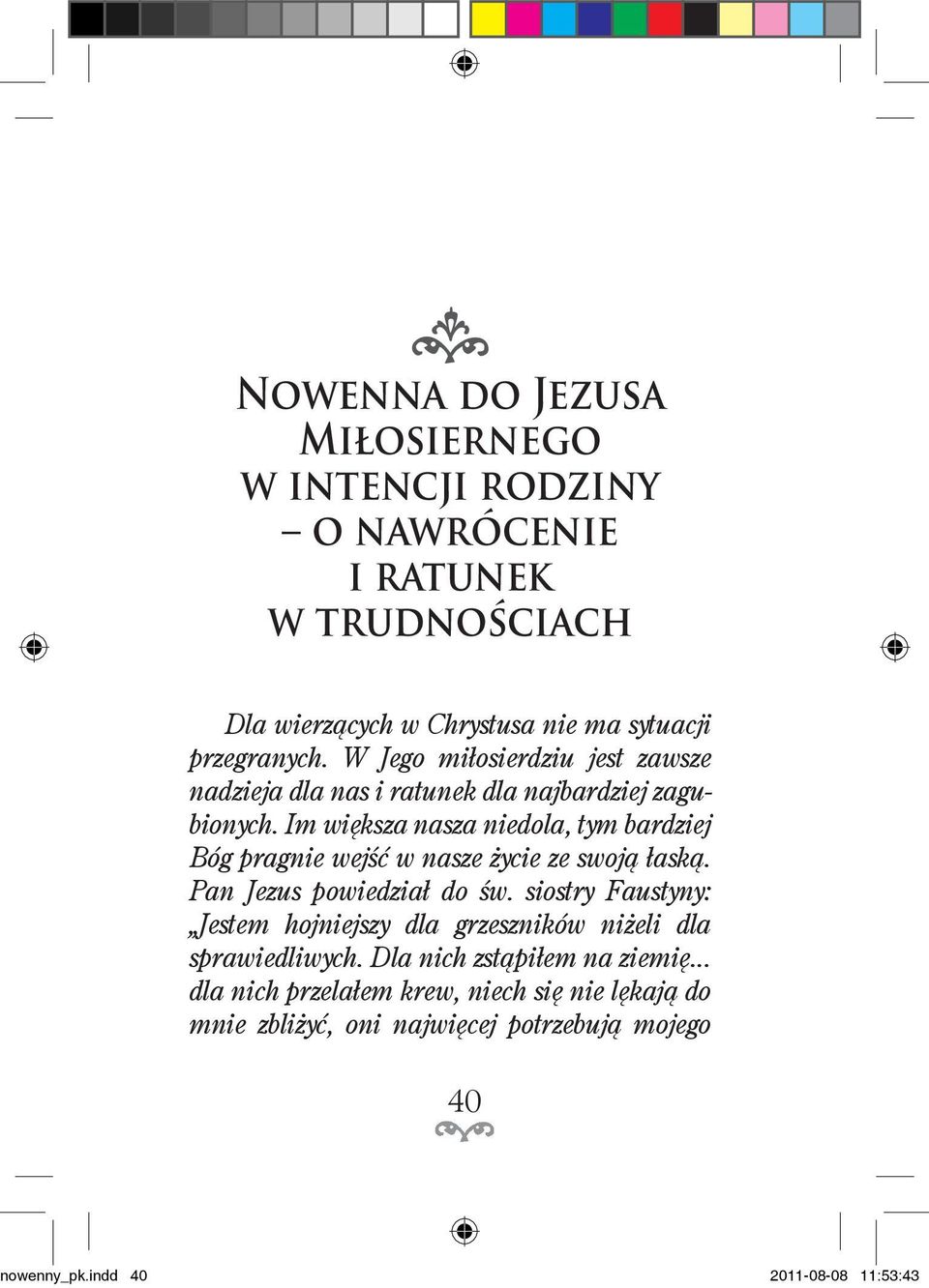 Im większa nasza niedola, tym badziej Bóg pagnie wejść w nasze życie ze swoją łaską. Pan Jezus powiedział do św.