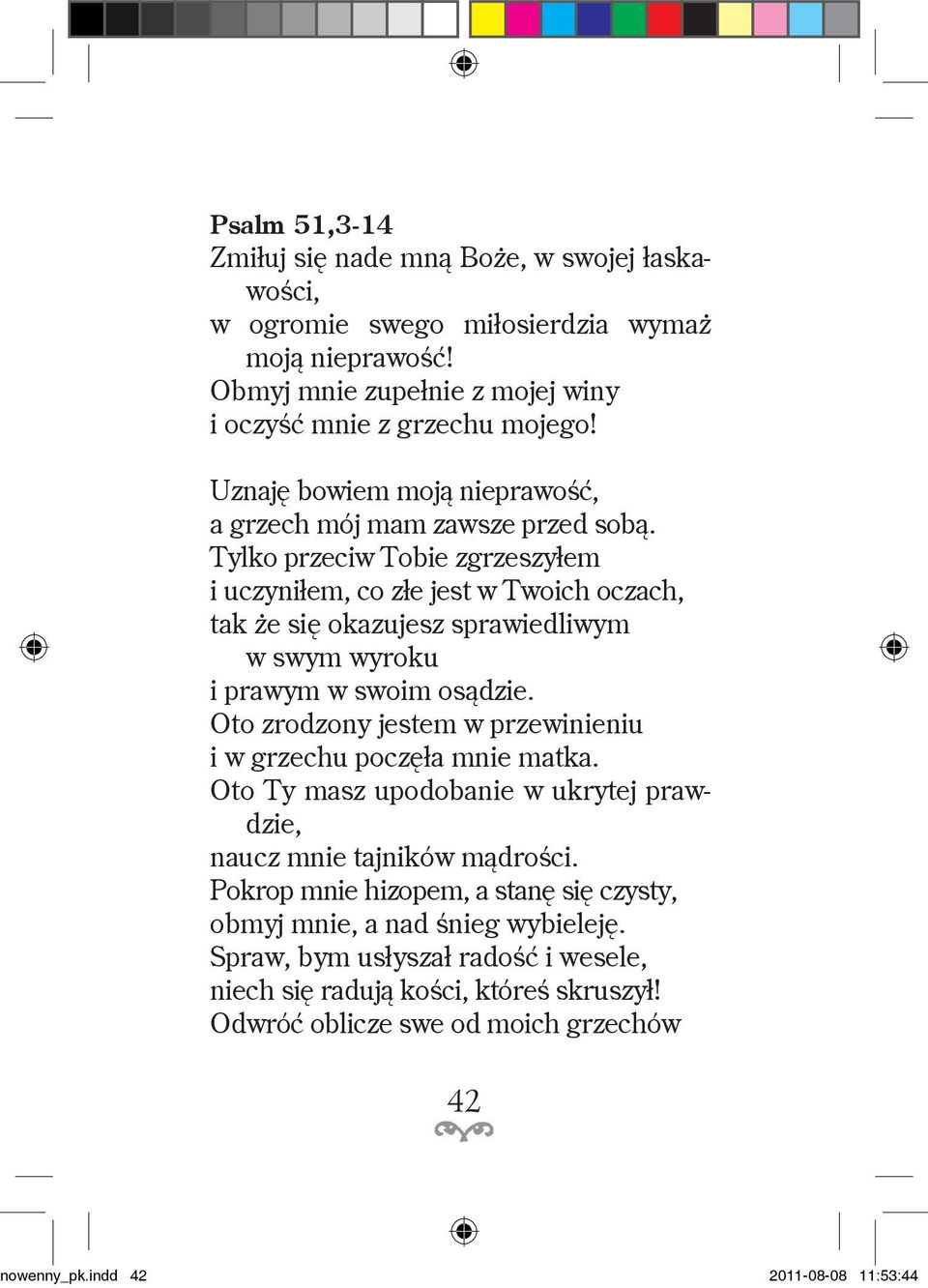 Tylko pzeciw Tobie zgzeszyłem i uczyniłem, co złe jest w Twoich oczach, tak że się okazujesz spawiedliwym w swym wyoku i pawym w swoim osądzie.