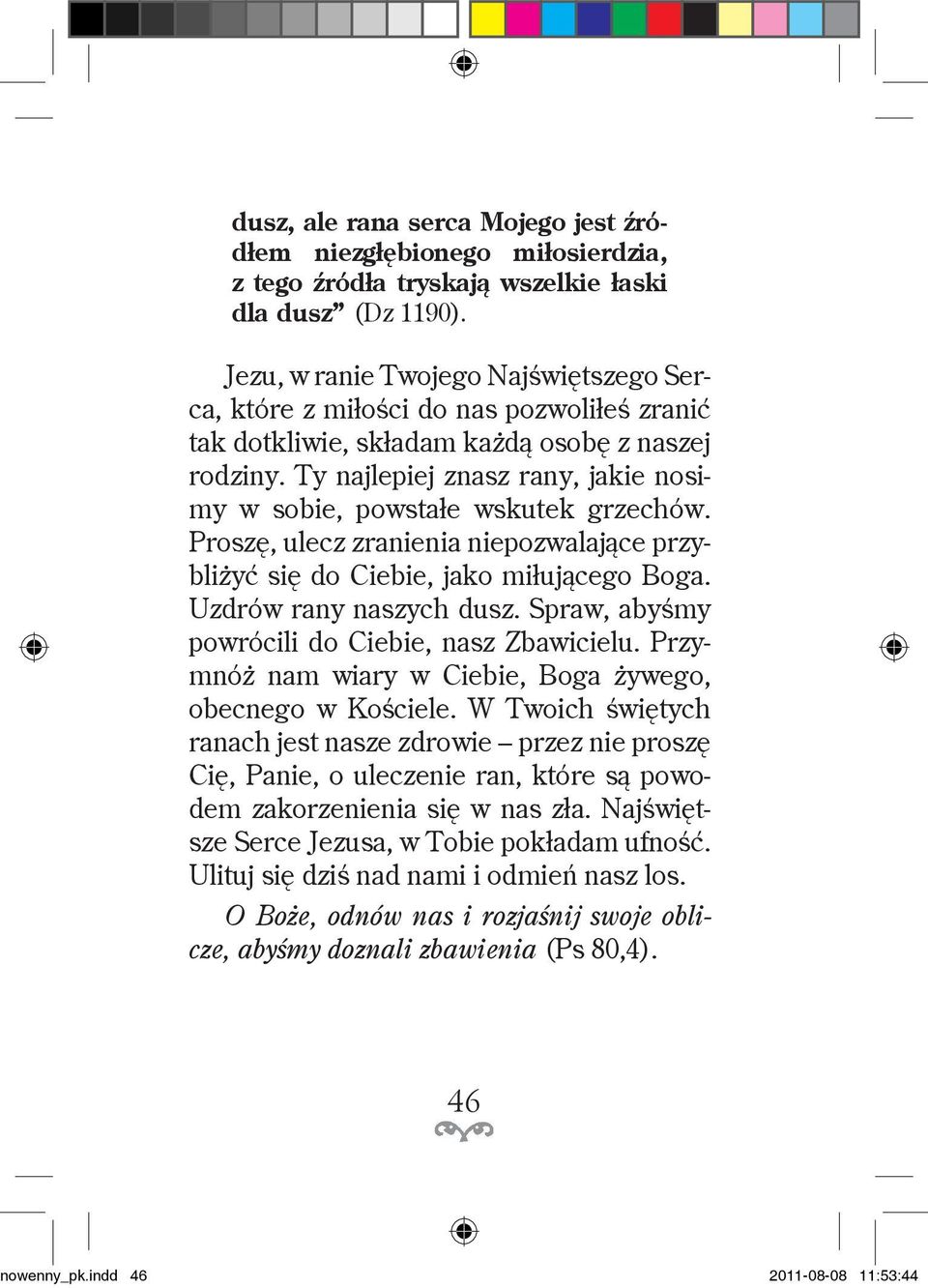 Ty najlepiej znasz any, jakie nosimy w sobie, powstałe wskutek gzechów. Poszę, ulecz zanienia niepozwalające pzybliżyć się do Ciebie, jako miłującego Boga. Uzdów any naszych dusz.