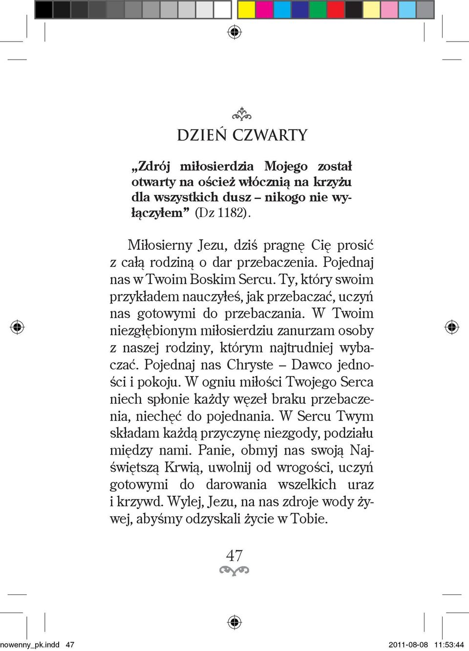 W Twoim niezgłębionym miłosiedziu zanuzam osoby z naszej odziny, któym najtudniej wybaczać. Pojednaj nas Chyste Dawco jedności i pokoju.