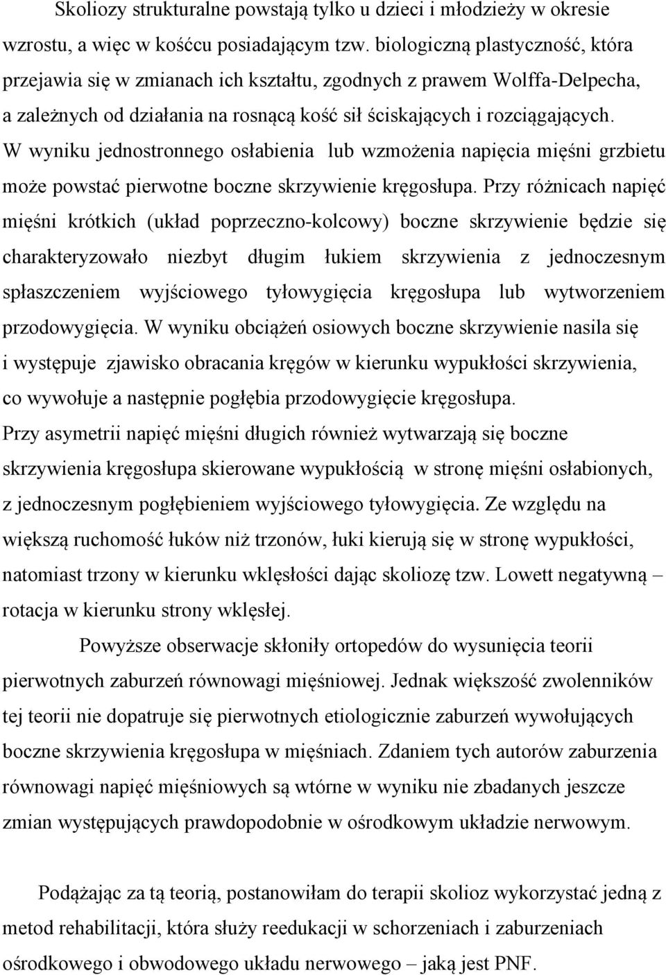 W wyniku jednostronnego osłabienia lub wzmożenia napięcia mięśni grzbietu może powstać pierwotne boczne skrzywienie kręgosłupa.