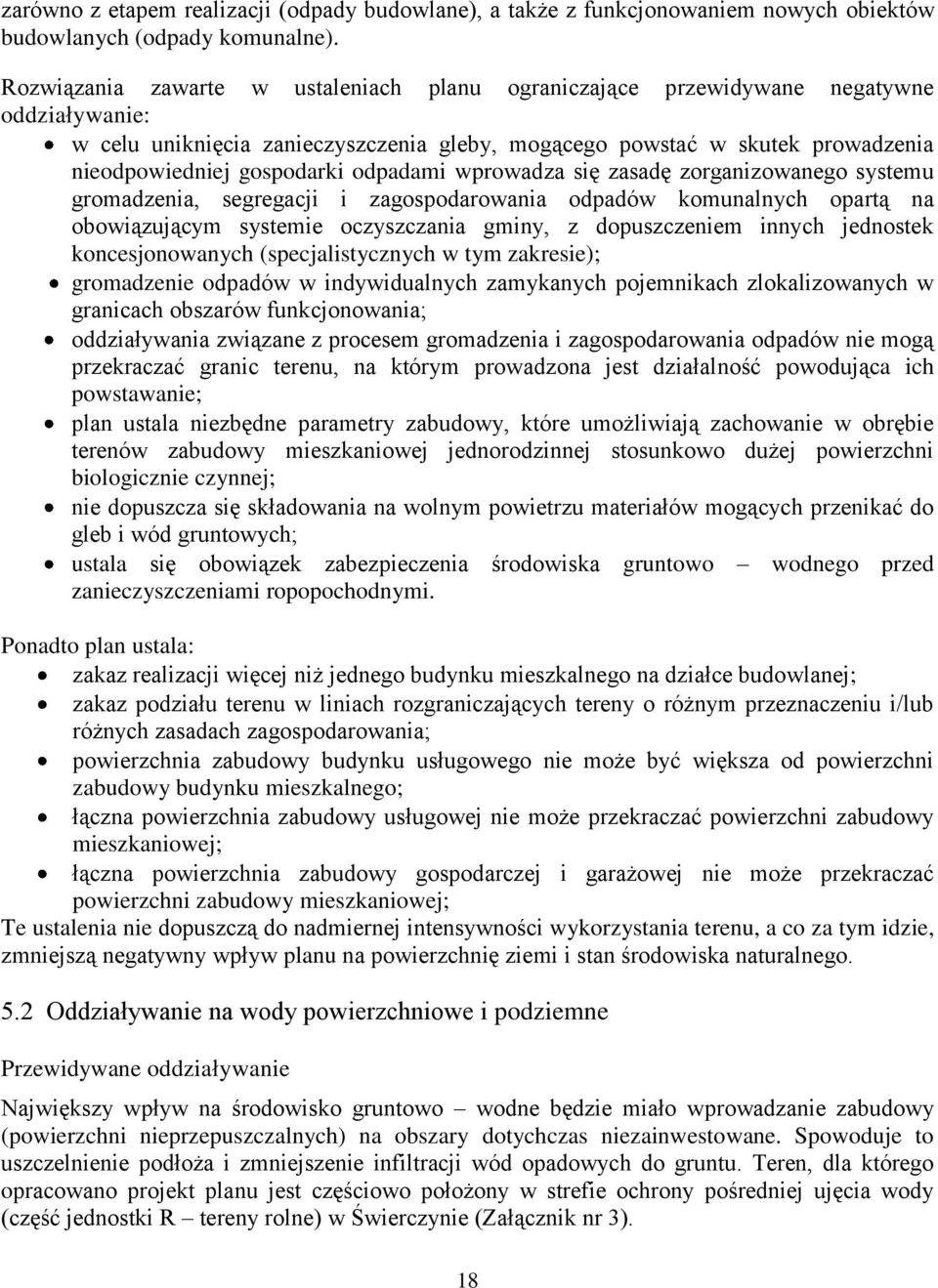 odpadami wprowadza się zasadę zorganizowanego systemu gromadzenia, segregacji i zagospodarowania odpadów komunalnych opartą na obowiązującym systemie oczyszczania gminy, z dopuszczeniem innych