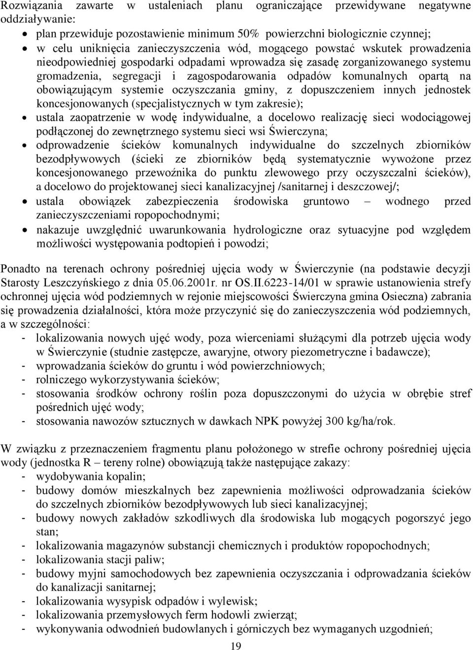 komunalnych opartą na obowiązującym systemie oczyszczania gminy, z dopuszczeniem innych jednostek koncesjonowanych (specjalistycznych w tym zakresie); ustala zaopatrzenie w wodę indywidualne, a