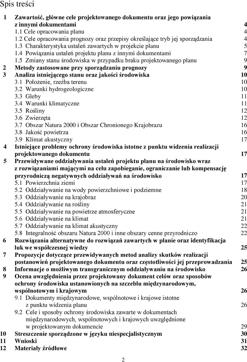 5 Zmiany stanu środowiska w przypadku braku projektowanego planu 9 2 Metody zastosowane przy sporządzaniu prognozy 9 3 Analiza istniejącego stanu oraz jakości środowiska 10 3.