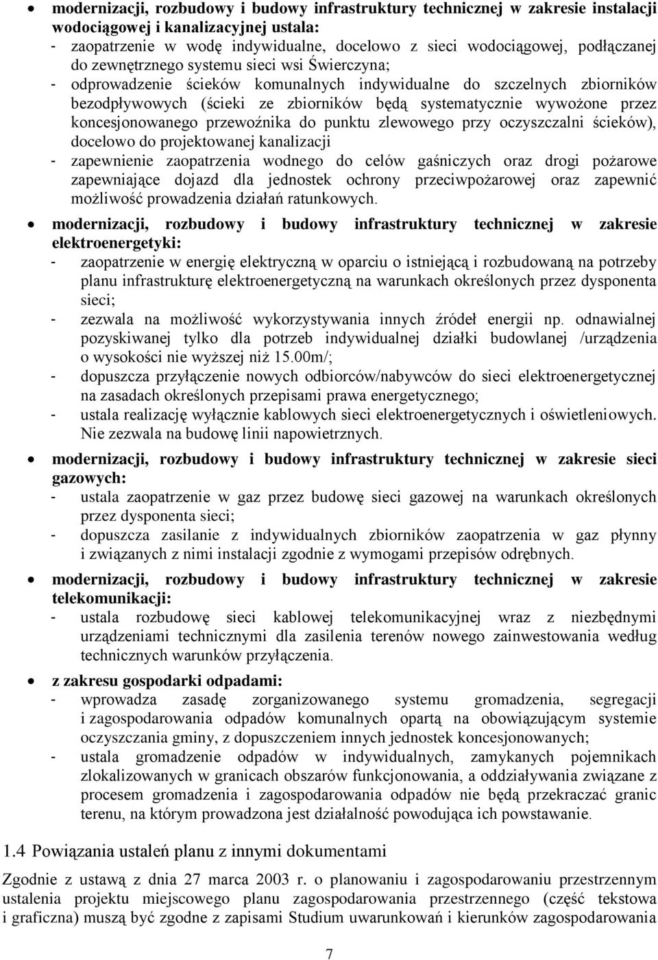 koncesjonowanego przewoźnika do punktu zlewowego przy oczyszczalni ścieków), docelowo do projektowanej kanalizacji - zapewnienie zaopatrzenia wodnego do celów gaśniczych oraz drogi pożarowe