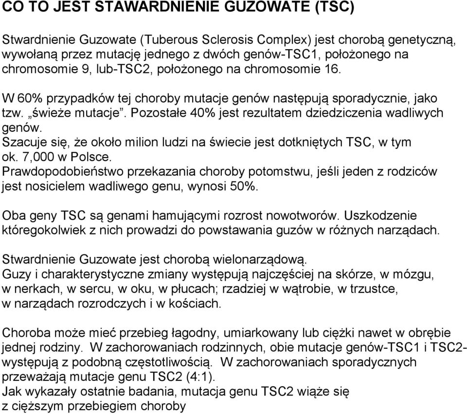 Szacuje się, że około milion ludzi na świecie jest dotkniętych TSC, w tym ok. 7,000 w Polsce.