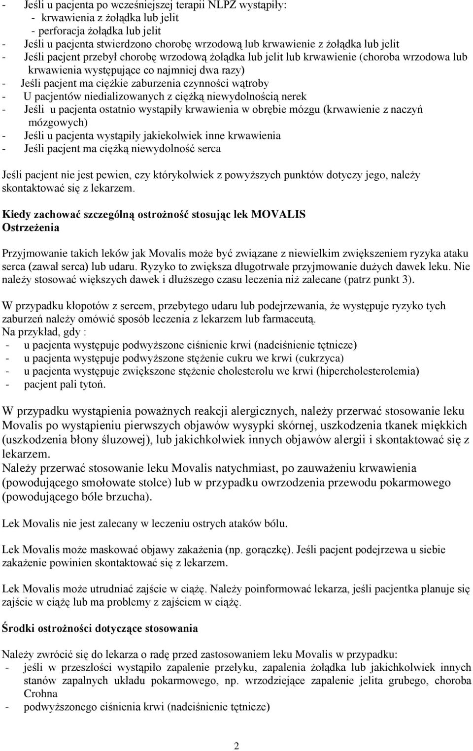 wątroby - U pacjentów niedializowanych z ciężką niewydolnością nerek - Jeśli u pacjenta ostatnio wystąpiły krwawienia w obrębie mózgu (krwawienie z naczyń mózgowych) - Jeśli u pacjenta wystąpiły