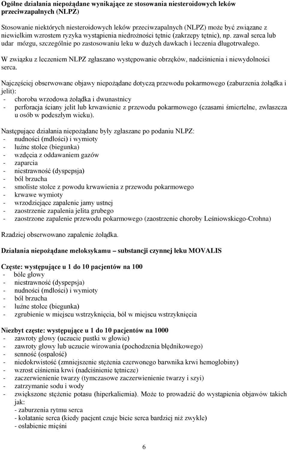 W związku z leczeniem NLPZ zgłaszano występowanie obrzęków, nadciśnienia i niewydolności serca.