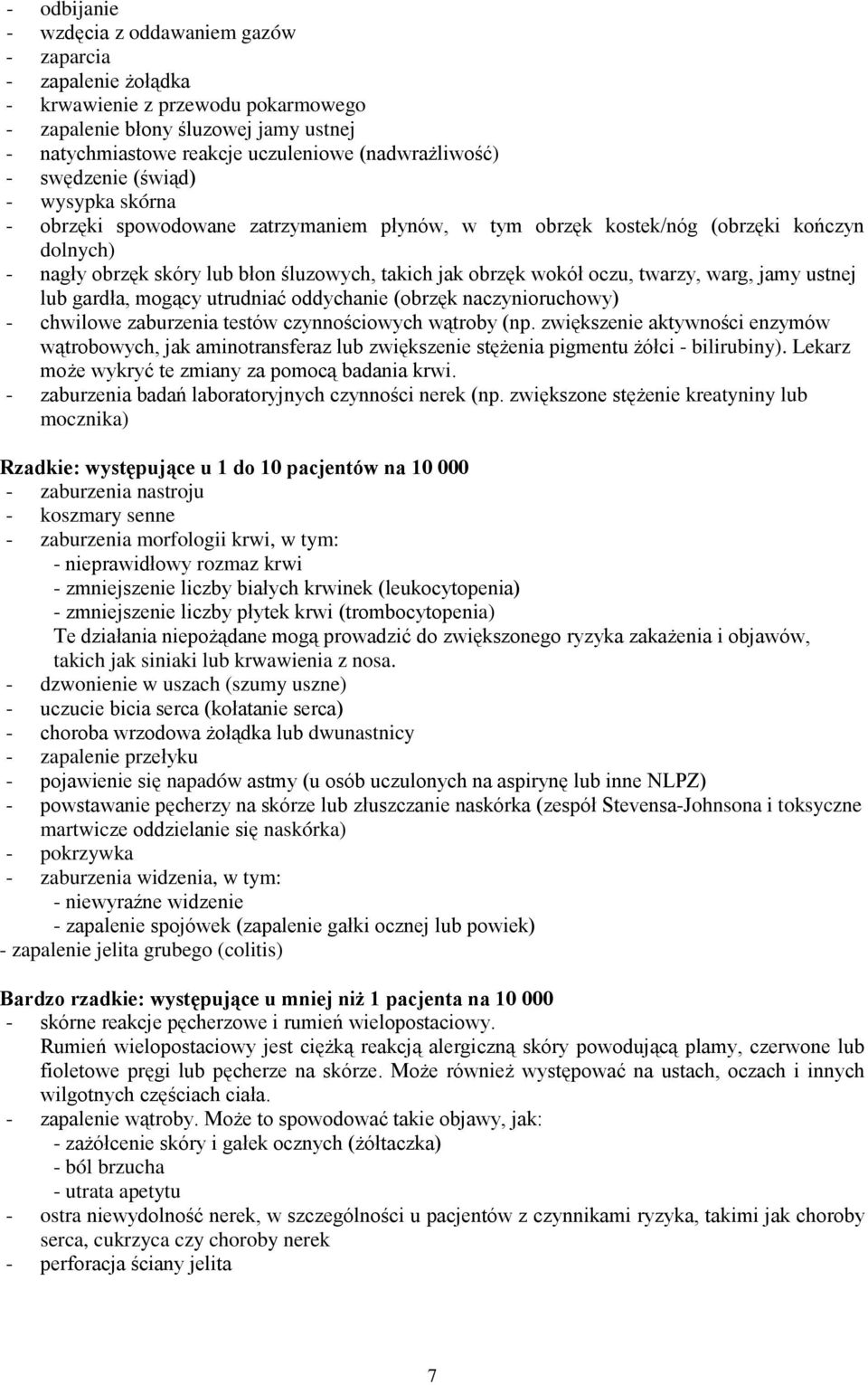 oczu, twarzy, warg, jamy ustnej lub gardła, mogący utrudniać oddychanie (obrzęk naczynioruchowy) - chwilowe zaburzenia testów czynnościowych wątroby (np.