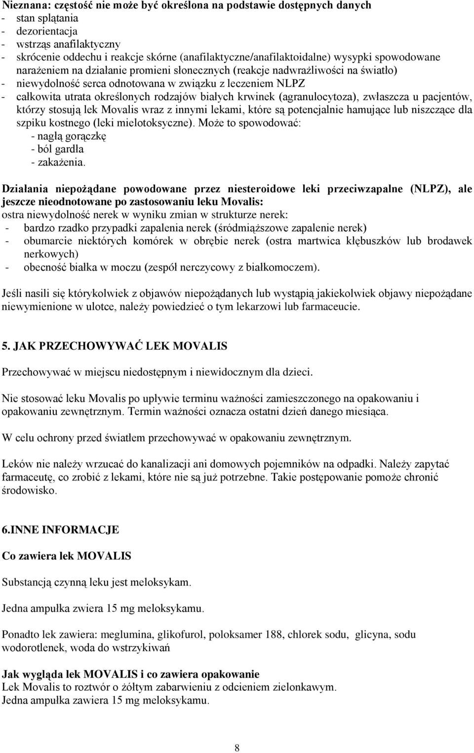 całkowita utrata określonych rodzajów białych krwinek (agranulocytoza), zwłaszcza u pacjentów, którzy stosują lek Movalis wraz z innymi lekami, które są potencjalnie hamujące lub niszczące dla szpiku