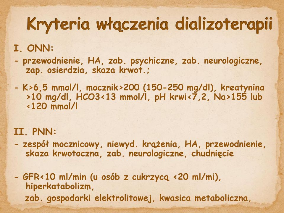 <120 mmol/l II. PNN: - zespół mocznicowy, niewyd. krążenia, HA, przewodnienie, skaza krwotoczna, zab.