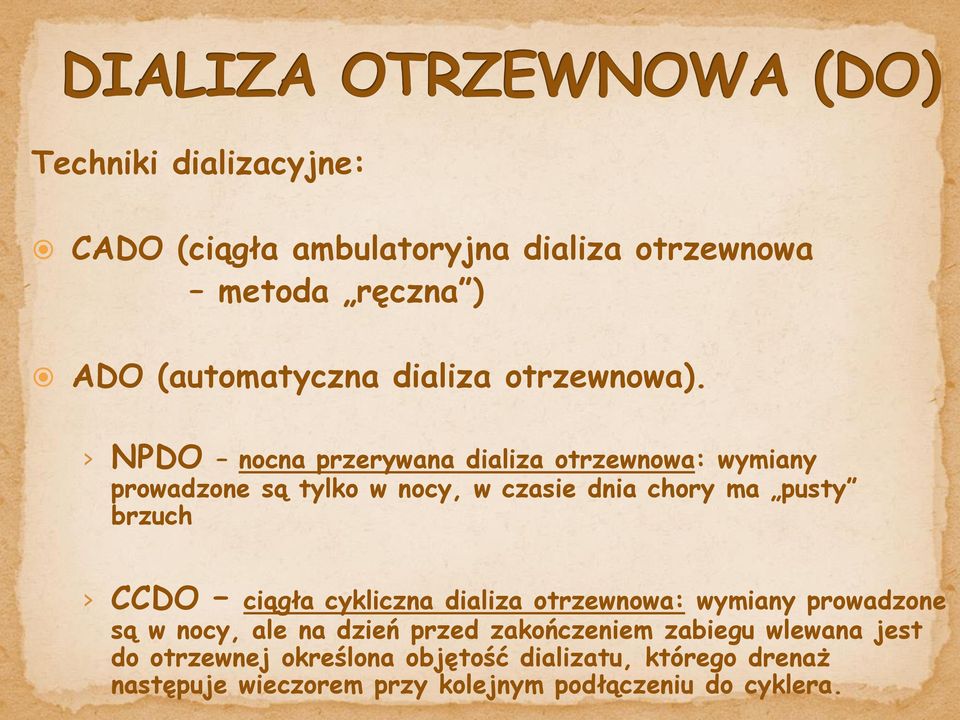 NPDO nocna przerywana dializa otrzewnowa: wymiany prowadzone są tylko w nocy, w czasie dnia chory ma pusty brzuch CCDO