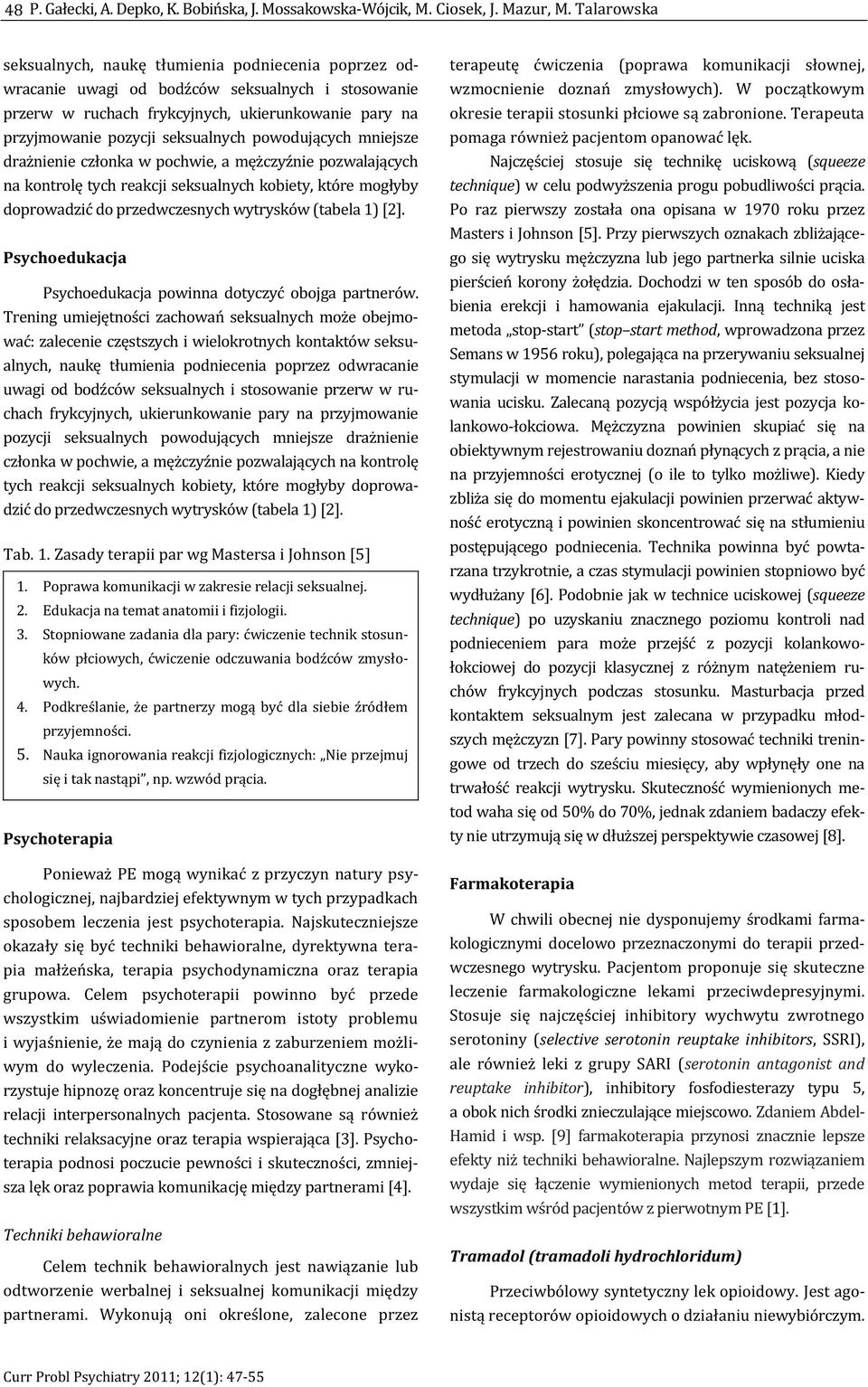 powodujących mniejsze drażnienie członka w pochwie, a mężczyźnie pozwalających na kontrolę tych reakcji seksualnych kobiety, które mogłyby doprowadzić do przedwczesnych wytrysków (tabela 1) [2].