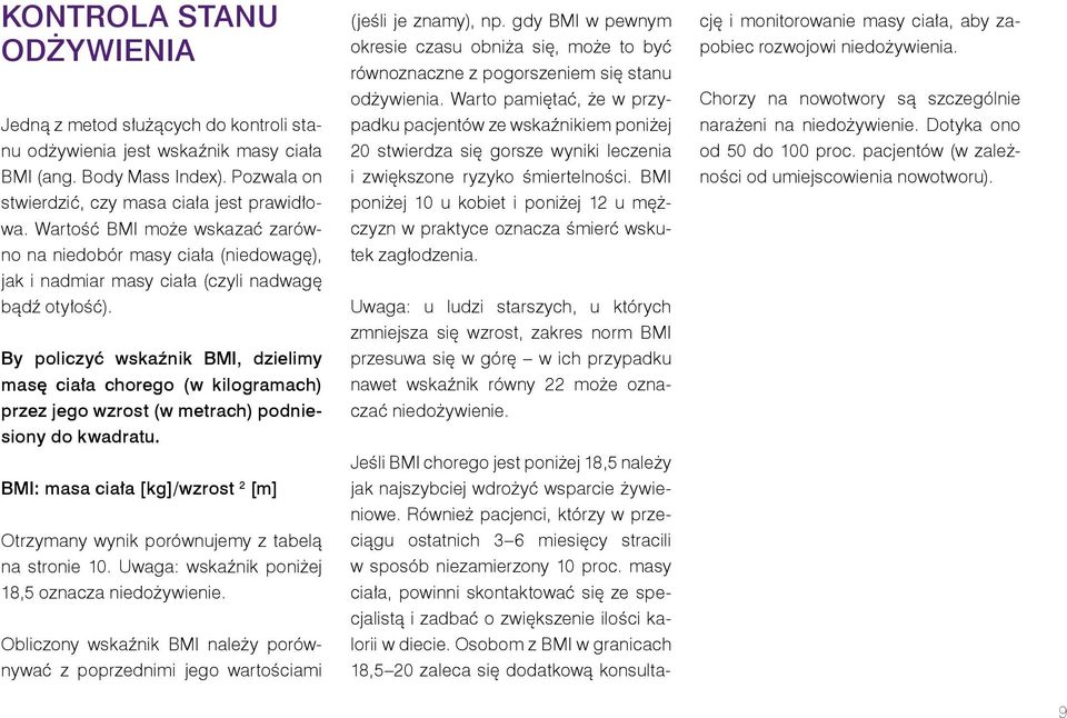 By policzyć wskaźnik BMI, dzielimy masę ciała chorego (w kilogramach) przez jego wzrost (w metrach) podniesiony do kwadratu.