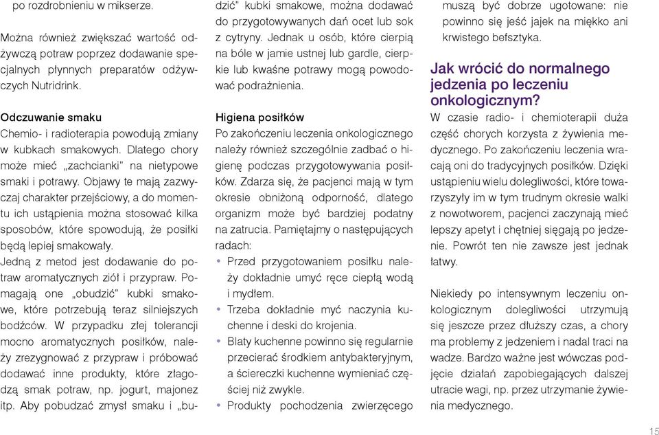 Objawy te mają zazwyczaj charakter przejściowy, a do momentu ich ustąpienia można stosować kilka sposobów, które spowodują, że posiłki będą lepiej smakowały.