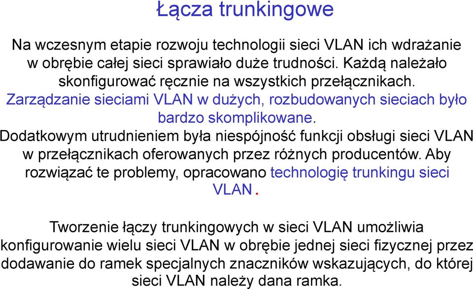 Dodatkowym utrudnieniem była niespójność funkcji obsługi sieci VLAN w przełącznikach oferowanych przez różnych producentów.