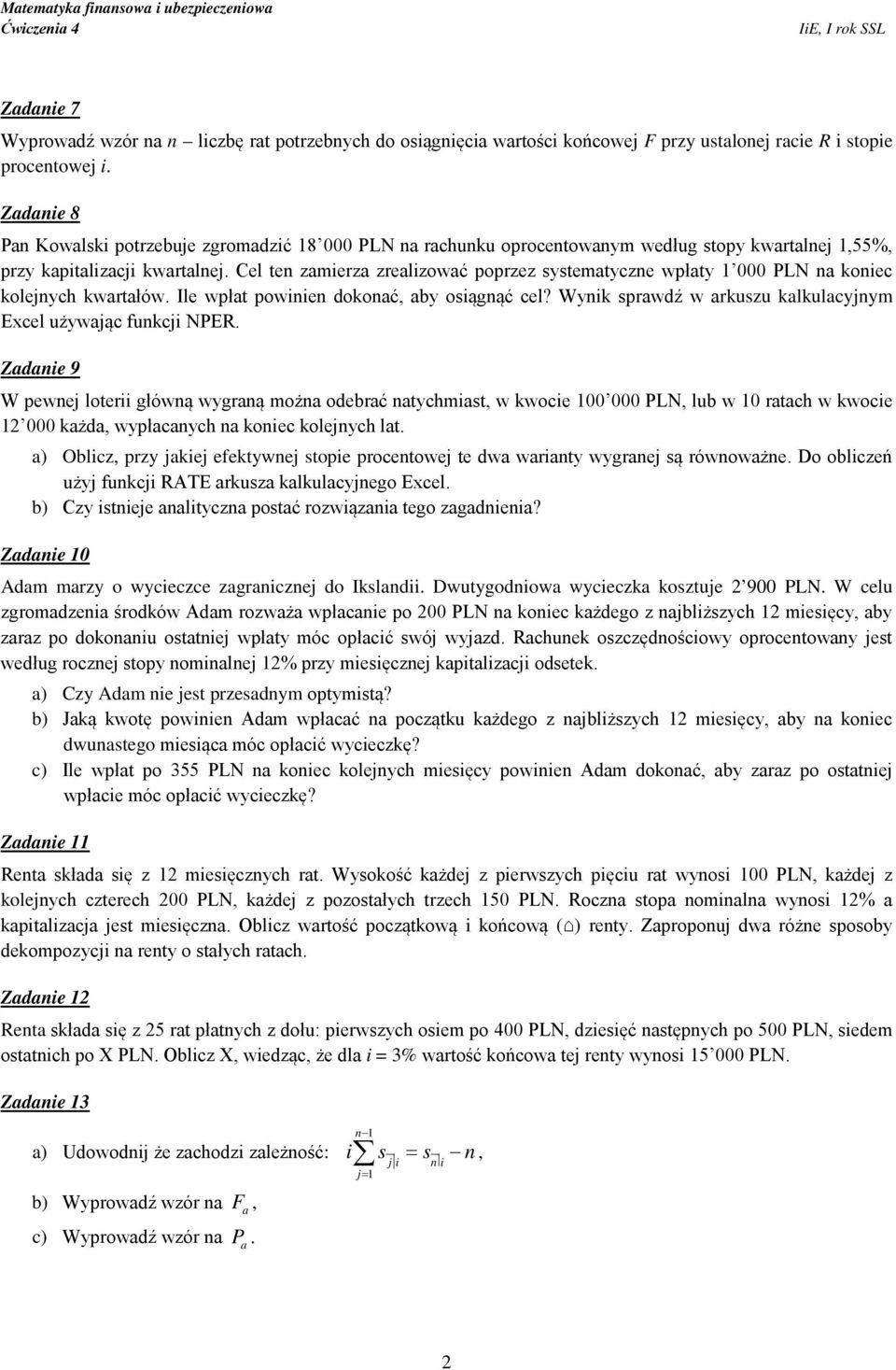 Cel ten zamierza zrealizować poprzez systematyczne wpłaty 000 PLN na koniec kolejnych kwartałów. Ile wpłat powinien dokonać, aby osiągnąć cel?