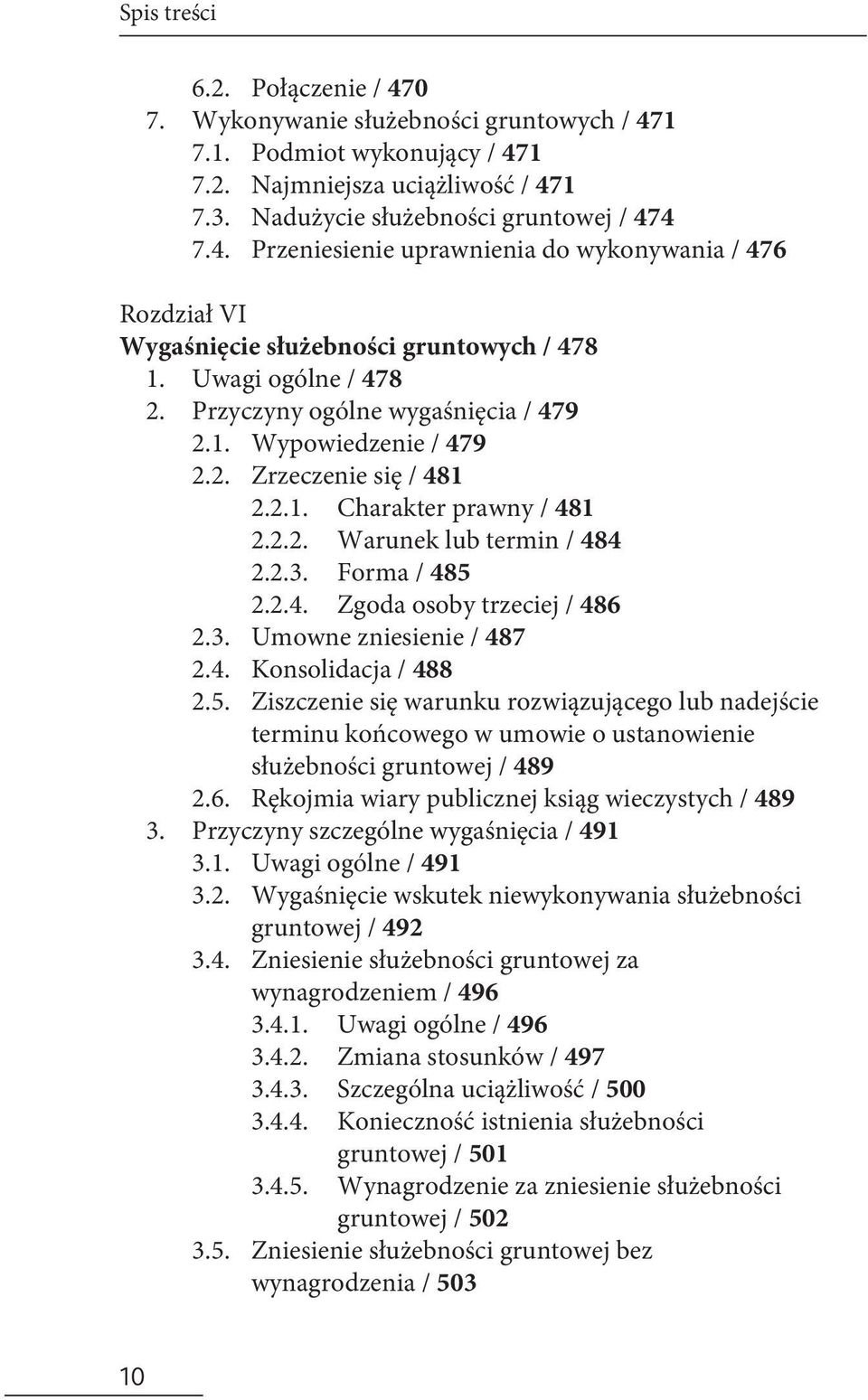 3. Umowne zniesienie / 487 2.4. Konsolidacja / 488 2.5. Ziszczenie się warunku rozwiązującego lub nadejście terminu końcowego w umowie o ustanowienie służebności gruntowej / 489 2.6.