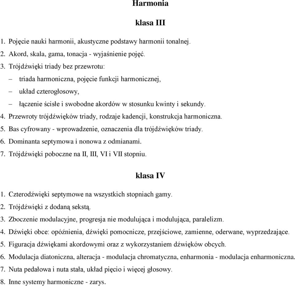 Przewroty trójdźwięków triady, rodzaje kadencji, konstrukcja harmoniczna. 5. Bas cyfrowany - wprowadzenie, oznaczenia dla trójdźwięków triady. 6. Dominanta septymowa i nonowa z odmianami. 7.