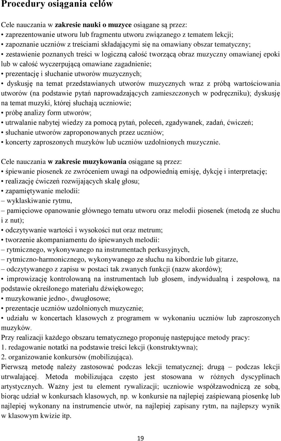 słuchanie utworów muzycznych; dyskusję na temat przedstawianych utworów muzycznych wraz z próbą wartościowania utworów (na podstawie pytań naprowadzających zamieszczonych w podręczniku); dyskusję na