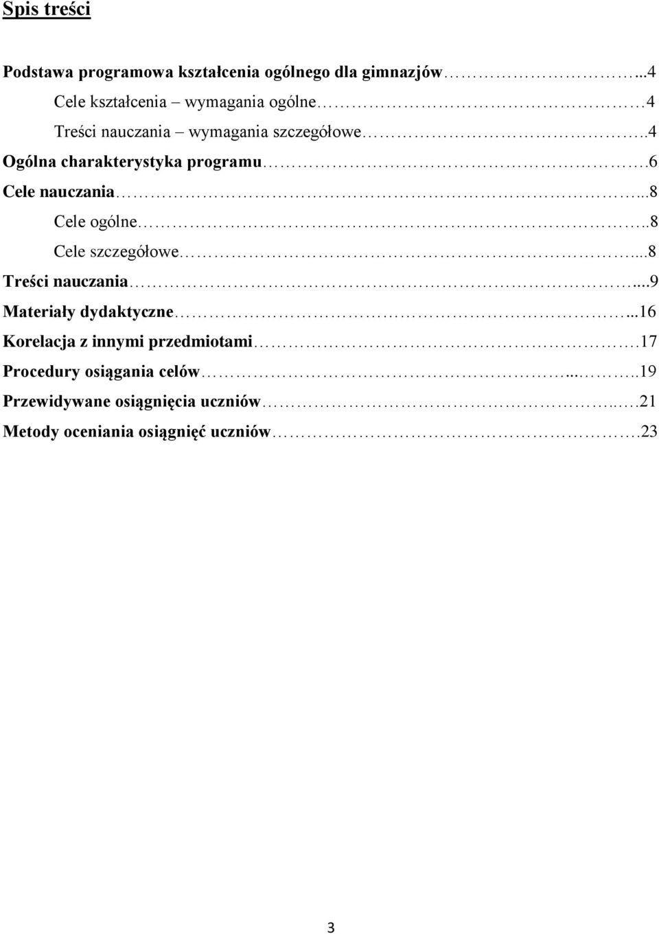 .4 Ogólna charakterystyka programu.6 Cele nauczania...8 Cele ogólne..8 Cele szczegółowe...8 Treści nauczania.