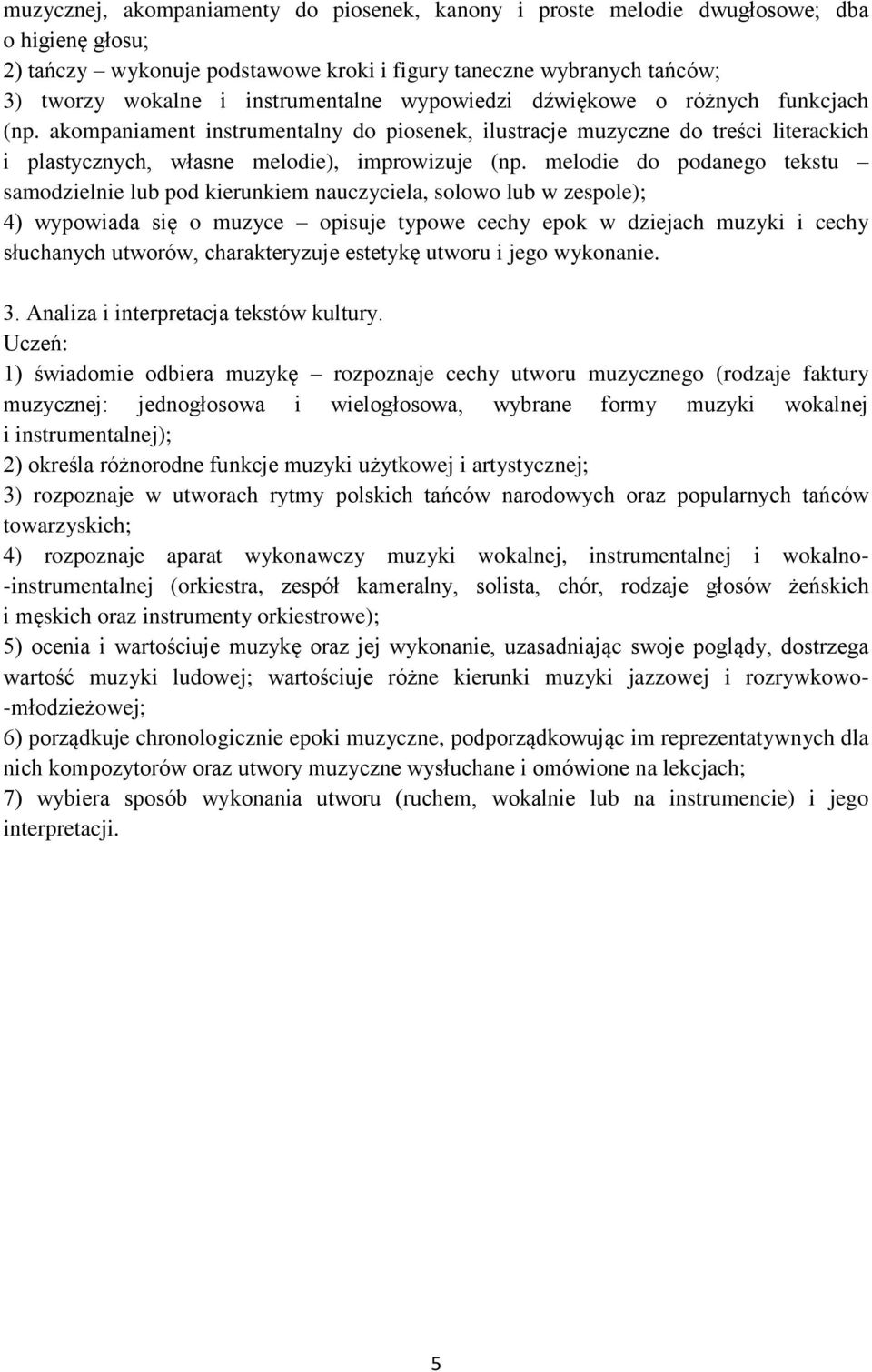 melodie do podanego tekstu samodzielnie lub pod kierunkiem nauczyciela, solowo lub w zespole); 4) wypowiada się o muzyce opisuje typowe cechy epok w dziejach muzyki i cechy słuchanych utworów,