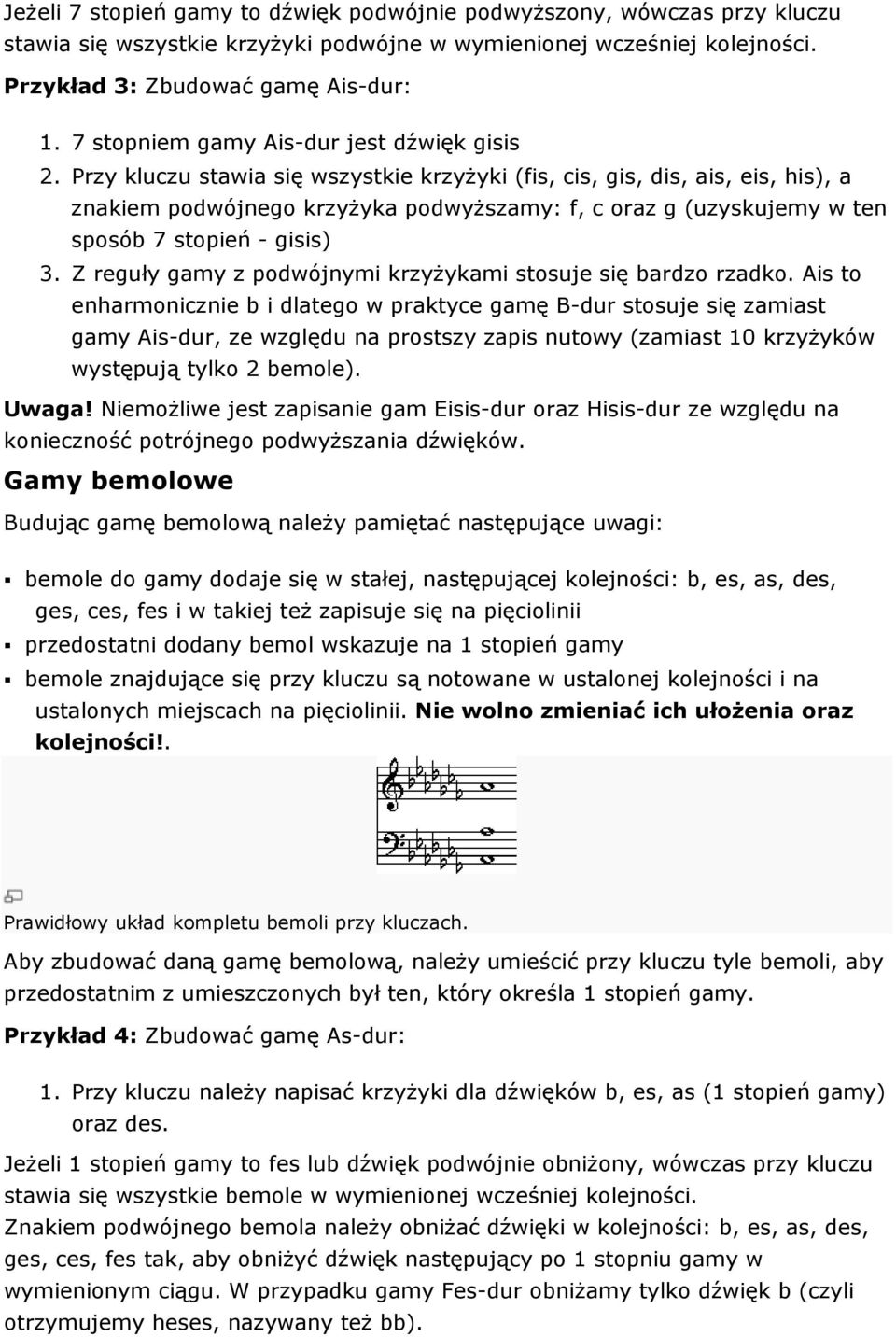 Przy kluczu stawia się wszystkie krzyżyki (fis, cis, gis, dis, ais, eis, his), a znakiem podwójnego krzyżyka podwyższamy: f, c oraz g (uzyskujemy w ten sposób 7 stopień - gisis) 3.