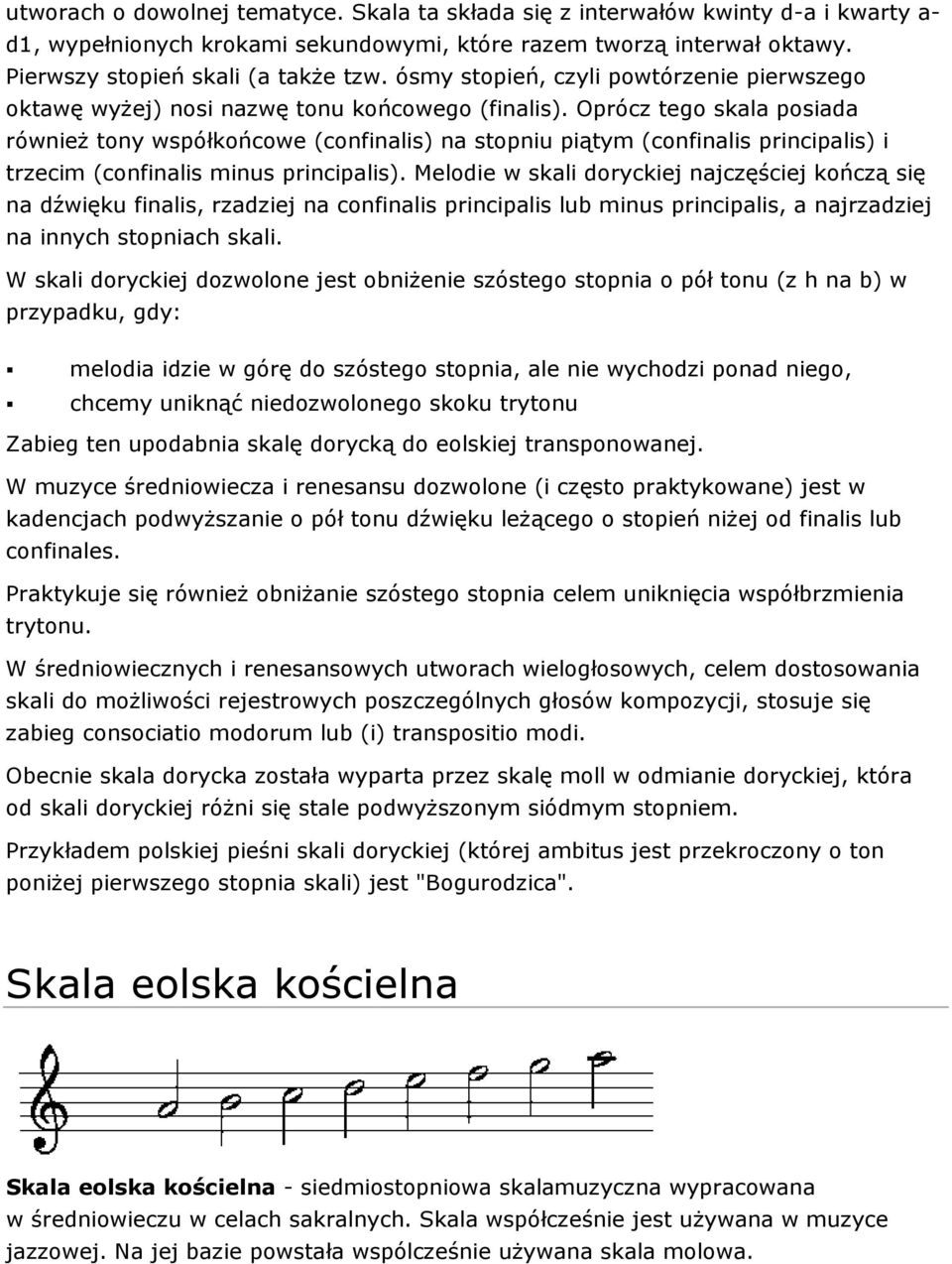 Oprócz tego skala posiada również tony współkońcowe (confinalis) na stopniu piątym (confinalis principalis) i trzecim (confinalis minus principalis).