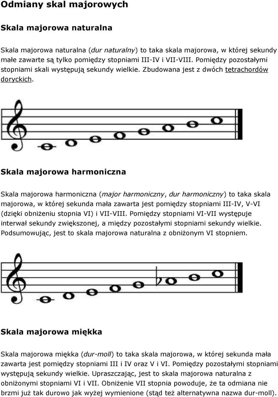 Skala majorowa harmoniczna Skala majorowa harmoniczna (major harmoniczny, dur harmoniczny) to taka skala majorowa, w której sekunda mała zawarta jest pomiędzy stopniami III-IV, V-VI (dzięki obniżeniu