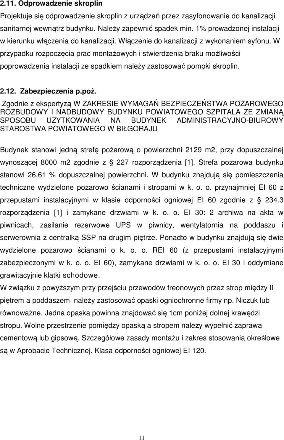 W przypadku rozpoczęcia prac montażowych i stwierdzenia braku możliwości poprowadzenia instalacji ze spadkiem należy zastosować pompki skroplin. 2.12. Zabezpieczenia p.poż.