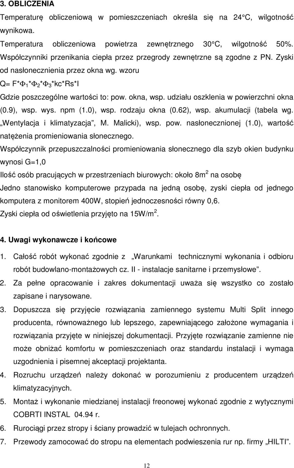 udziału oszklenia w powierzchni okna (0.9), wsp. wys. npm (1.0), wsp. rodzaju okna (0.62), wsp. akumulacji (tabela wg. Wentylacja i klimatyzacja, M. Malicki), wsp. pow. nasłonecznionej (1.