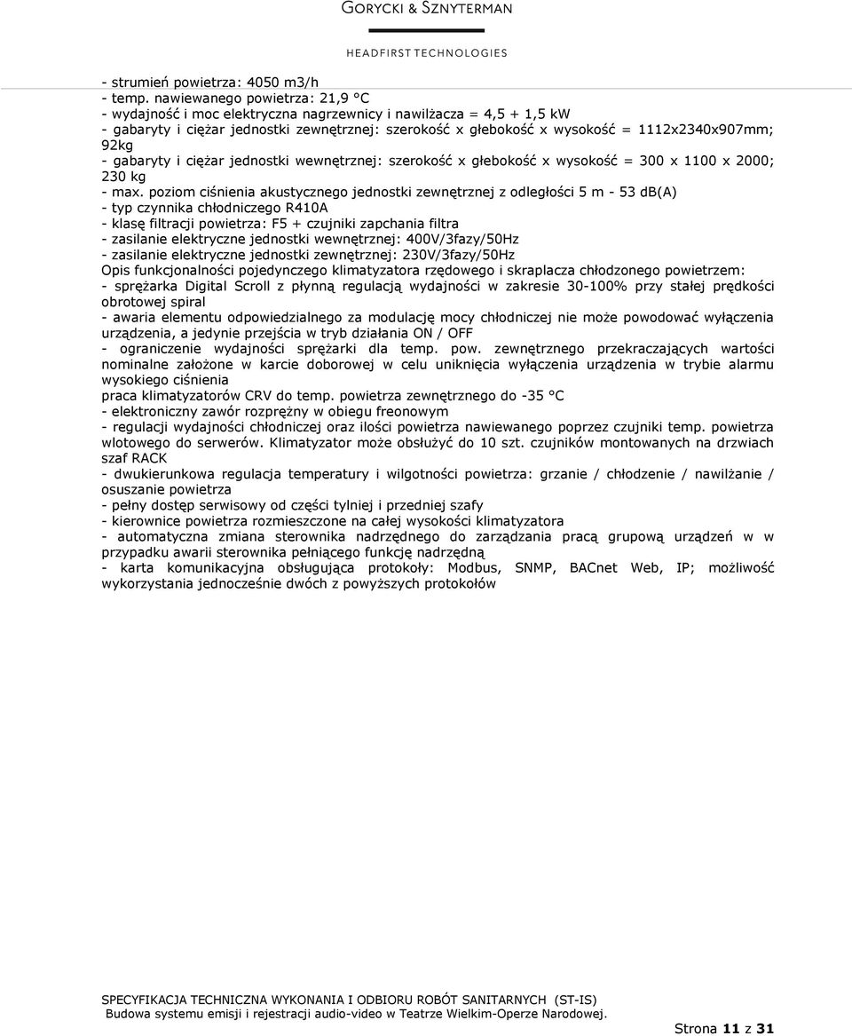 - gabaryty i ciężar jednostki wewnętrznej: szerokość x głebokość x wysokość = 300 x 1100 x 2000; 230 kg - max.