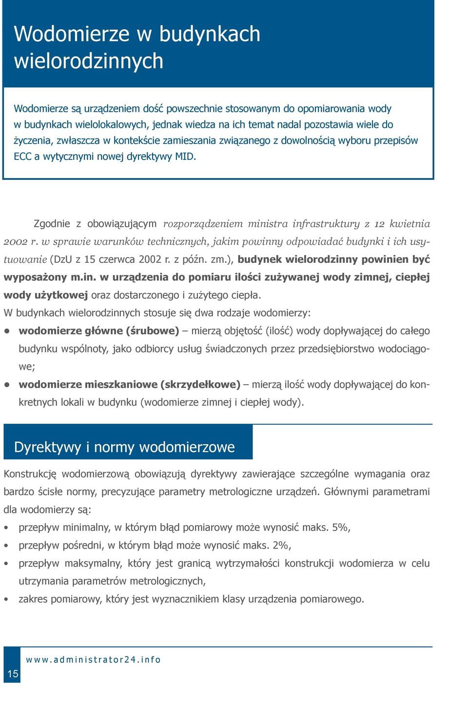 Zgodnie z obowiązującym rozporządzeniem ministra infrastruktury z 12 kwietnia 2002 r. w sprawie warunków technicznych, jakim powinny odpowiadać budynki i ich usytuowanie (DzU z 15 czerwca 2002 r.