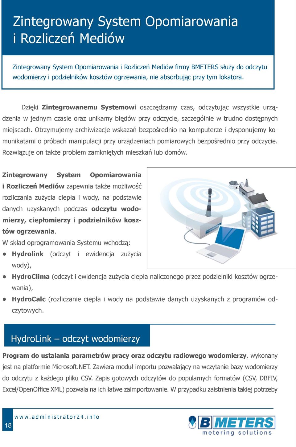 Otrzymujemy archiwizacje wskazań bezpośrednio na komputerze i dysponujemy komunikatami o próbach manipulacji przy urządzeniach pomiarowych bezpośrednio przy odczycie.