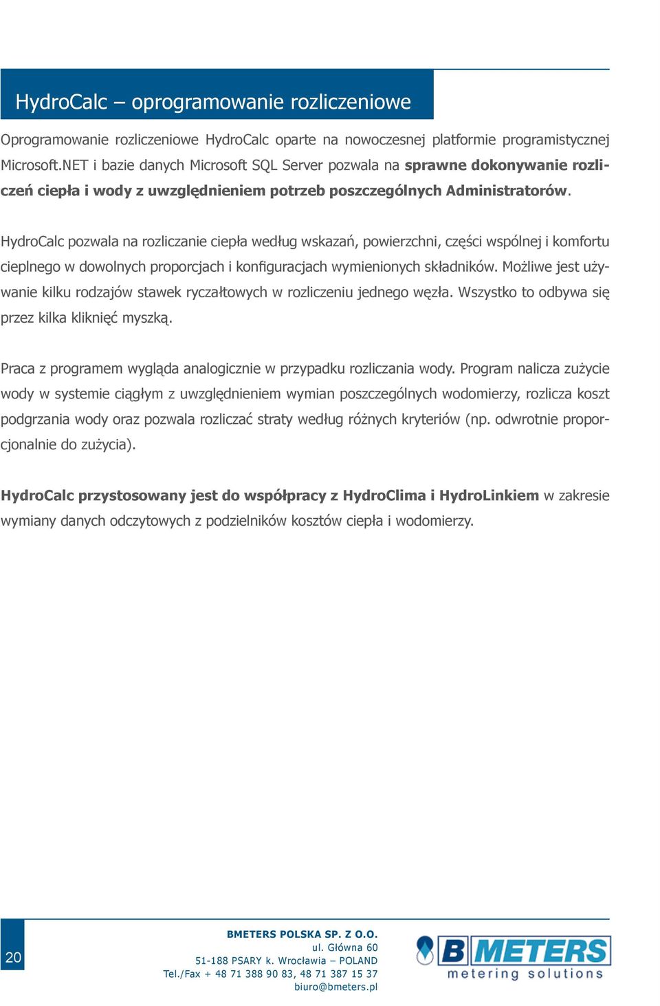 HydroCalc pozwala na rozliczanie ciepła według wskazań, powierzchni, części wspólnej i komfortu cieplnego w dowolnych proporcjach i konfiguracjach wymienionych składników.